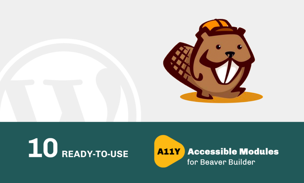 Light gray graphic with dark green strip on bottom third of graphic. Beaver Builder logo and WordPress logo appear on gray portion of graphic, with the words "10 Ready to Use A11y Accessible Modules for Beaver Builder" in white text over the green portion of the graphic.