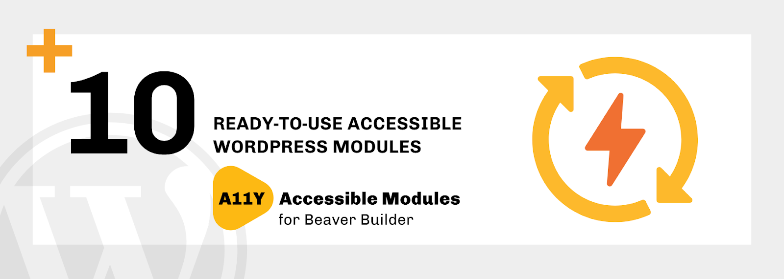 White rectangular graphic with light gray border. WordPress logo is partially transparent in bottom left corner. Black text reads "10 Ready to Use Accessible WordPress Modules" with the Accessible Modules for Beaver Builder logo below it. An orange icon on the right side of the graphic has two arrows that form a circle, with a lightning bolt in the center.